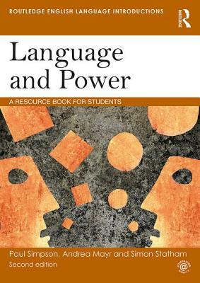 Language and Power: A Resource Book for Students by Simon Statham, Paul Simpson, Andrea Mayr