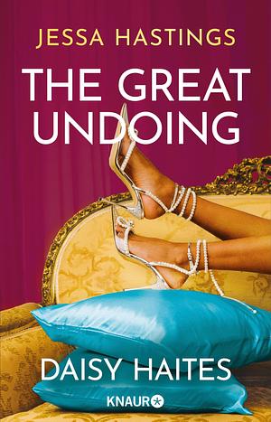 Daisy Haites - The Great Undoing: Band 4 der herzzerreißenden Romance-Reihe um große, dramatische Liebe und den Glamour von Londons High Society by Jessa Hastings