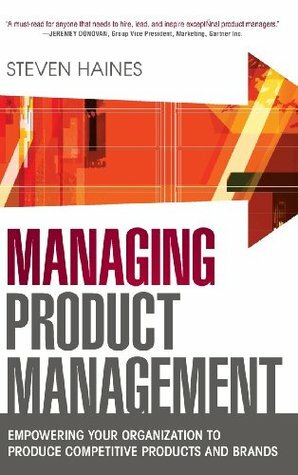 Managing Product Management: Empowering Your Organization to Produce Competitive Products and Brands by Steven Haines