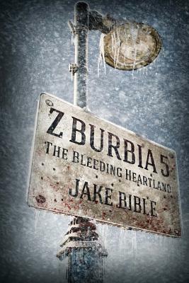 Z-Burbia 5: The Bleeding Heartland by Jake Bible