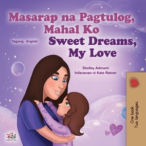 Sweet Dreams, My Love (Tagalog English Bilingual Children's Book): Filipino children's book by Kidkiddos Books, Shelley Admont