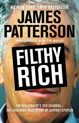 Filthy Rich: The Shocking True Story of Jeffrey Epstein - The Billionaire's Sex Scandal by John Connolly, James Patterson
