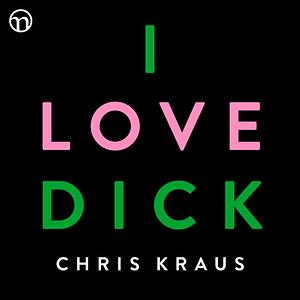 I Love Dick by Chris Kraus