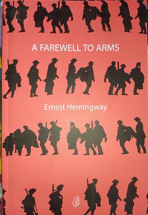 A FAREWELL TO ARMS  by Ernest Hemingway