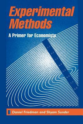 Experimental Methods: A Primer for Economists by Sunder Friedman, Daniel Friedman