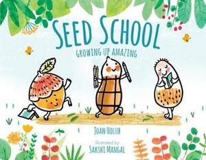 Seed School: Growing Up Amazing by Sakshi Mangal, Joan Holub