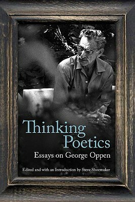 Thinking Poetics: Essays on George Oppen by 