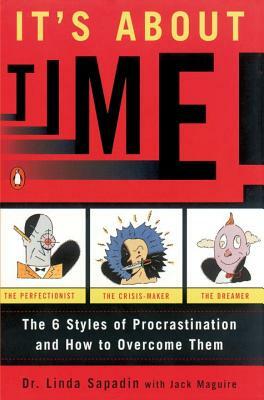 It's about Time!: The Six Styles of Procrastination and How to Overcome Them by Jack Maguire, Linda Sapadin