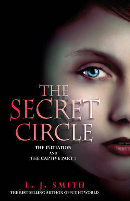 The Secret Circle: The Initiation and The Captive Part I by L.J. Smith