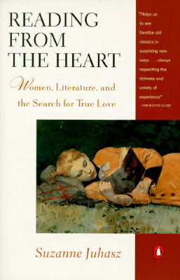 Reading from the Heart: Women, Literature, and the Search for True Love by Suzanne Juhasz