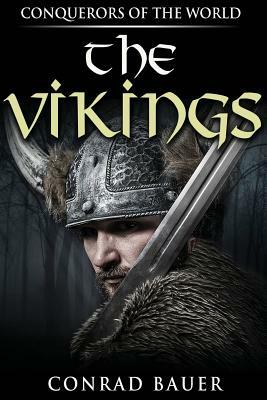 The Vikings: Conquerors of the World by Conrad Bauer