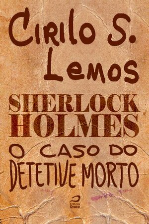 Sherlock Holmes - O caso do detetive morto by Cirilo S. Lemos