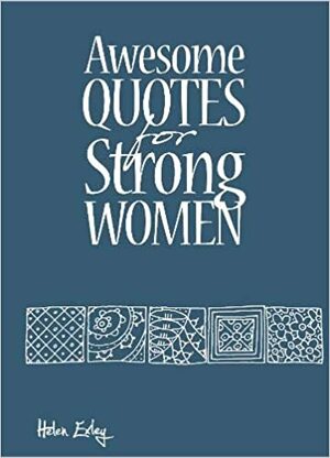 Awesome Quotes for Strong Women by Helen Exley
