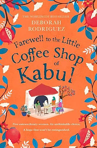 Farewell to the Little Coffee Shop of Kabul  by Deborah Rodriguez