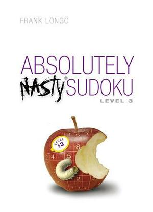 Absolutely Nasty® Sudoku Level 3 by Frank Longo