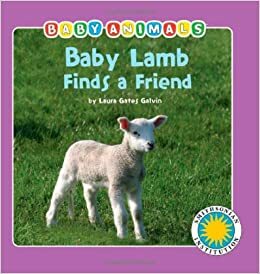 Baby Lamb Finds a Friend by Laura Gates Galvin