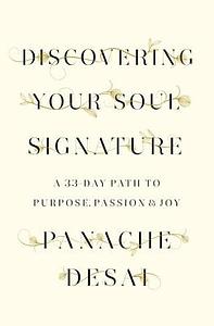 Discovering Your Soul Signature: A 33-Day Path to Purpose, Passion & Joy by Panache Desai