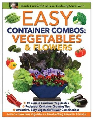 Easy Container Combos: Vegetables & Flowers by Pamela Crawford, Barbara Iderosa