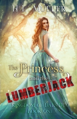 The Princess and The Lumberjack by H. L. Muller