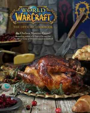 World of Warcraft: The Official Cookbook by Chelsea Monroe-Cassel