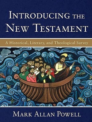 Introducing the New Testament: A Historical, Literary, and Theological Survey by Mark Allan Powell