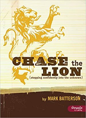 Chase the Lion: Stepping Confidently Into the Unknown - Member Book by Mark Batterson