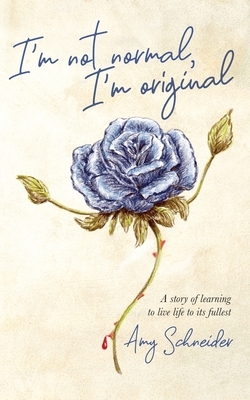 I'm Not Normal, I'm Original by Amy Schneider