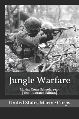 Jungle Warfare: Marine Corps Schools, 1943 [The Illustrated Edition] by United States Marine Corps