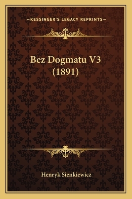 Bez Dogmatu V3 (1891) by Henryk Sienkiewicz