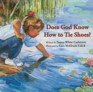 Does God Know How to Tie Shoes? by Nancy White Carlstrom