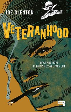 Veteranhood: Rage and Hope in British Ex-Military Life by Joe Glenton