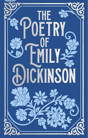 The Poetry of Emily Dickinson by Emily Dickinson