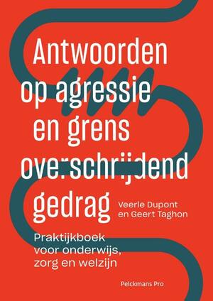 Antwoorden op agressie en grensoverschrijdend gedrag. Praktijkboek voor onderwijs, zorg en welzijn. by Veerle Dupont, Geert Taghon