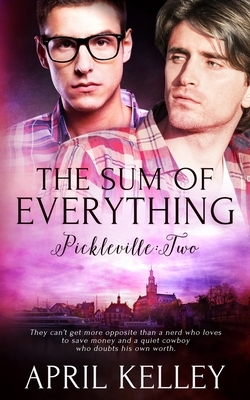 The Sum of Everything: A Small Town Cowboy Romance by April Kelley