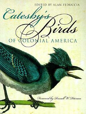 Catesby's Birds of Colonial America by Alan Feduccia, Mark Catesby