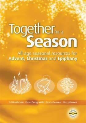 Together for a Season: Advent, Christmas and Epiphany: All-Age Seasonal Material for Advent, Christmas and Epiphany by Gillian Ambrose
