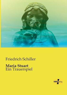 Maria Stuart: Ein Trauerspiel by Friedrich Schiller