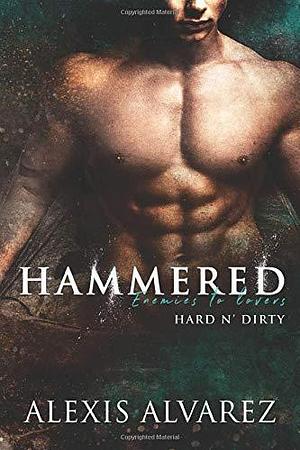 Hammered: An Enemies to Lovers Romance by Alexis Alvarez, Alexis Alvarez