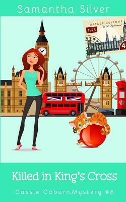 Killed in King's Cross: A Cozy Mystery by Samantha Silver