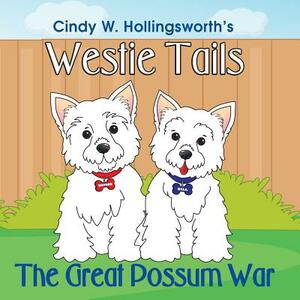 Westie Tails-The Great Possum War by Cindy W. Hollingsworth