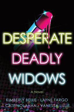 Desperate Deadly Widows by Cate Holahan, Kimberly Belle, Vanessa Lillie, Layne Fargo