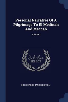 Personal Narrative of a Pilgrimage to El Medinah and Meccah; Volume 2 by Richard Francis Burton