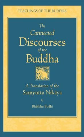 The Connected Discourses of the Buddha: A Translation of the Samyutta Nikaya by Bhikkhu Bodhi