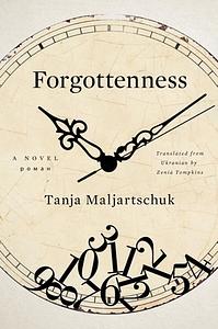 Forgottenness: A Novel by Tanja Maljartschuk