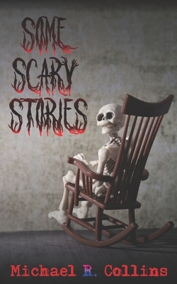 Some Scary Stories by Michael R. Collins