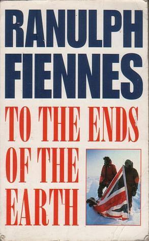 Title: TO THE ENDS OF THE EARTH by Ranulph Fiennes, Ranulph Fiennes