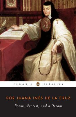 Poems, Protest, and a Dream: Selected Writings by Juana Inés de la Cruz