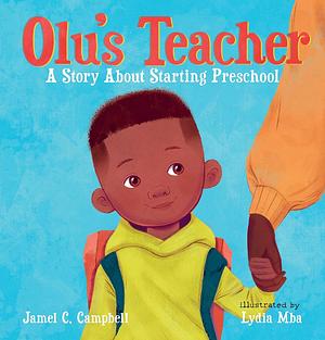 Olu's Teacher: A Story About Starting Preschool by Jamel C. Campbell, Lydia Mba