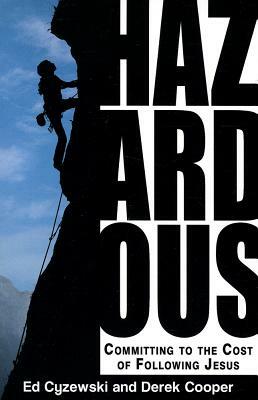 Hazardous: Committing to the Cost of Following Jesus by Ed Cyzewski, Derek Cooper