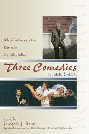 Three Comedies: Behind the Scenes in Eden, Rigmaroles, and the Other William by Gregary J. Racz, Jaime Salom, Marion P. Holt, Phyllis Zatlin
